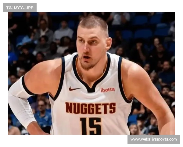 掘金队约基奇、布劳恩等多位主力仍处于伤停阶段